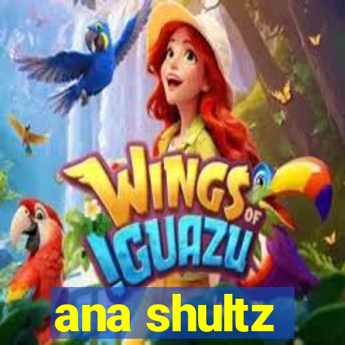 ana shultz